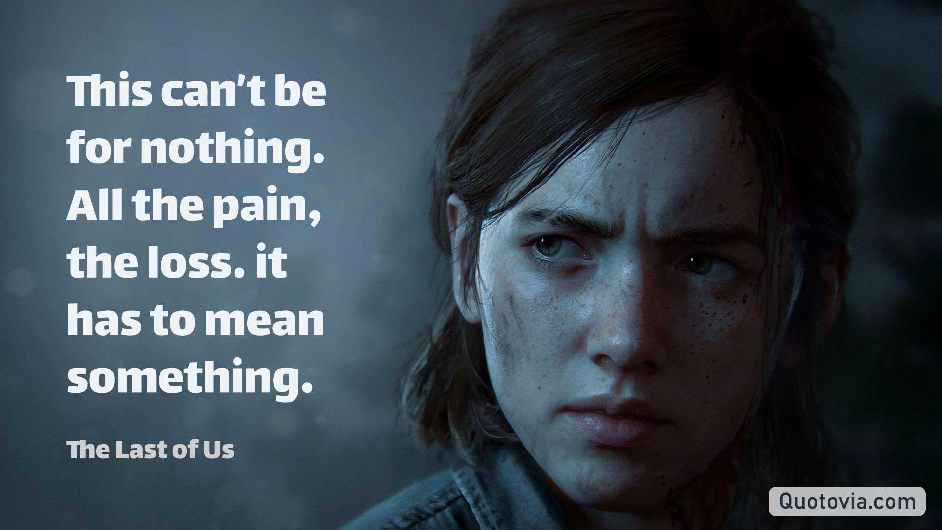 This can’t be for nothing. All the pain, the loss… it has to mean something.